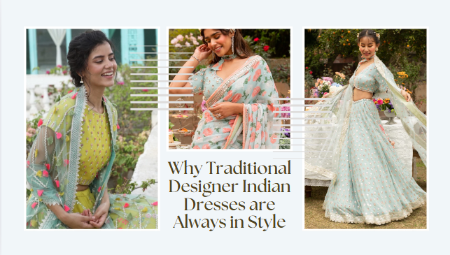 Why Traditional Indian Designer Dresses Always in Style